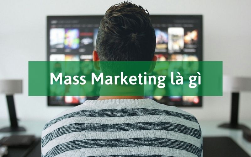 Mass marketing là gì?