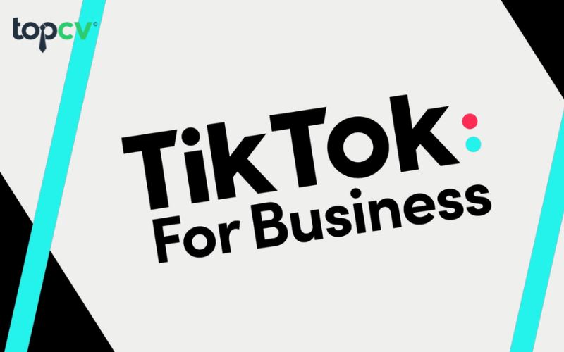 TikTok Business là gì? 4 lợi ích của TikTok Business