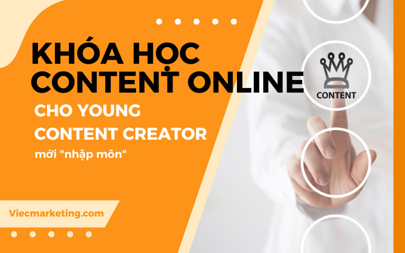 Khóa học content online cho young Content Creator mới "nhập môn"