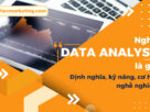Nghề data analyst là gì? Định nghĩa, kỹ năng, cơ hội nghề nghiệp