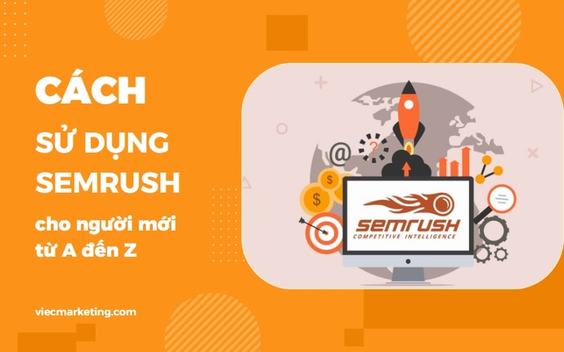 Nắm rõ cách sử dụng SEMrush giúp phân tích và quản lý website hiệu quả
