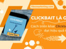 Clickbait là gì? Cách triển khai Clickbait đạt hiệu quả tốt