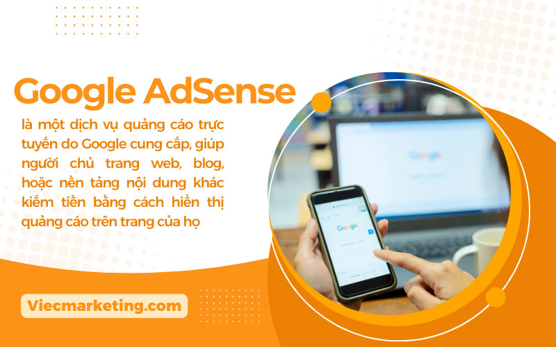 Tìm hiểu về Google AdSense là gì sẽ giúp bạn sử dụng công cụ này hiệu quả hơn