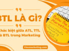 BTL là gì? Khác biệt giữa ATL, TTL và BTL trong Marketing