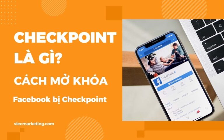 Checkpoint là gì? Cách mở khóa Facebook bị Checkpoint - Viecmarketing
