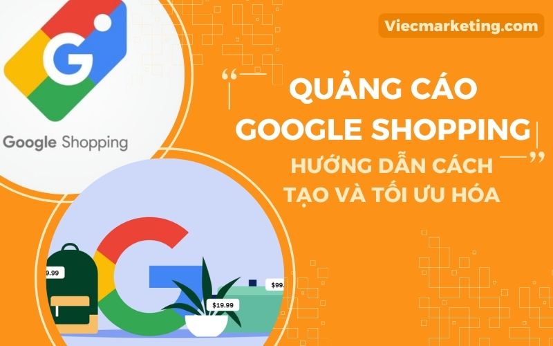 Quảng cáo Google Shopping là gì? Hướng dẫn cách tạo và tối ưu hóa